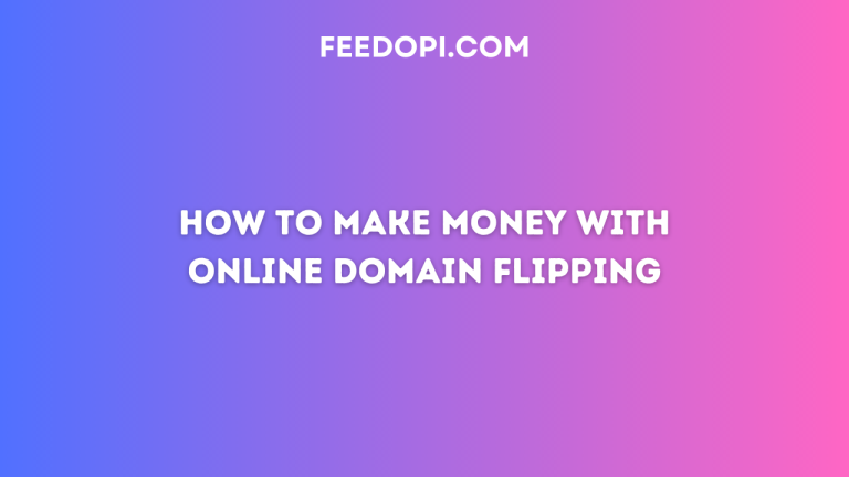 How to make money with online domain flipping - Feed OPI